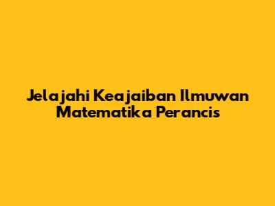 Jelajahi Keajaiban Ilmuwan Matematika Perancis