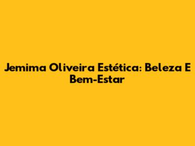 Jemima Oliveira Estética: Beleza E Bem-Estar