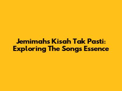 Jemimah's 'Kisah Tak Pasti': Exploring The Song's Essence