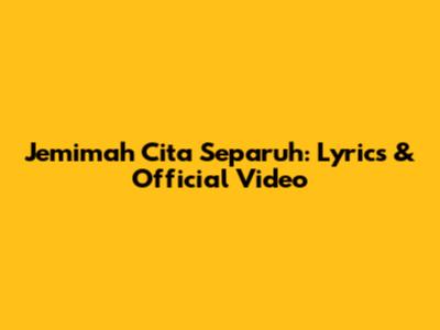 Jemimah Cita Separuh: Lyrics & Official Video