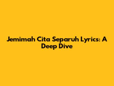 Jemimah Cita Separuh Lyrics: A Deep Dive