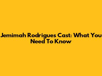 Jemimah Rodrigues' Cast: What You Need To Know