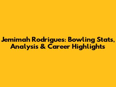 Jemimah Rodrigues: Bowling Stats, Analysis & Career Highlights