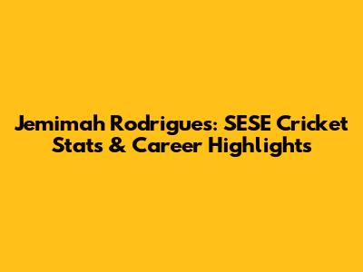 Jemimah Rodrigues: SESE Cricket Stats & Career Highlights