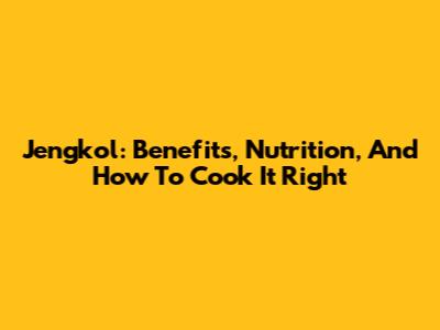 Jengkol: Benefits, Nutrition, And How To Cook It Right
