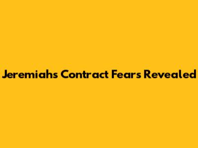 Jeremiah's Contract Fears Revealed