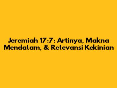 Jeremiah 17:7: Artinya, Makna Mendalam, & Relevansi Kekinian