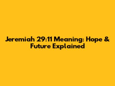 Jeremiah 29:11 Meaning: Hope & Future Explained