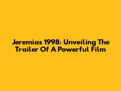 Jeremias 1998: Unveiling The Trailer Of A Powerful Film