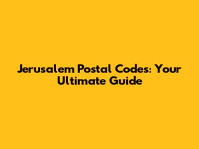 Jerusalem Postal Codes: Your Ultimate Guide