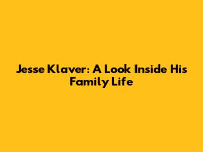Jesse Klaver: A Look Inside His Family Life