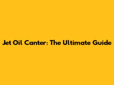 Jet Oil Canter: The Ultimate Guide