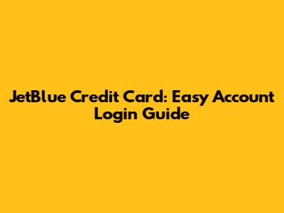 JetBlue Credit Card: Easy Account Login Guide