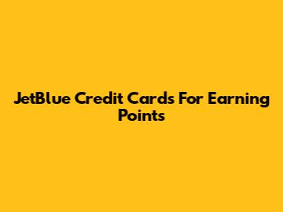 JetBlue Credit Cards For Earning Points