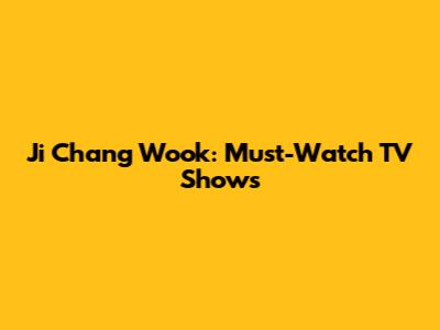 Ji Chang Wook: Must-Watch TV Shows