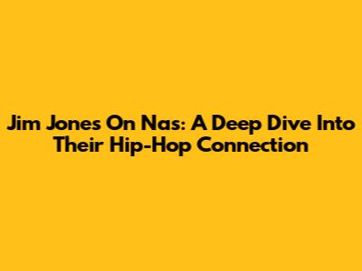 Jim Jones On Nas: A Deep Dive Into Their Hip-Hop Connection