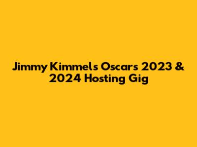Jimmy Kimmel's Oscars 2023 & 2024 Hosting Gig