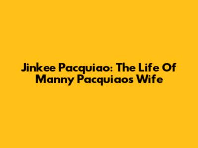 Jinkee Pacquiao: The Life Of Manny Pacquiao's Wife