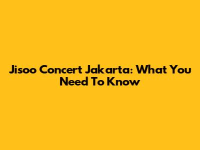 Jisoo Concert Jakarta: What You Need To Know