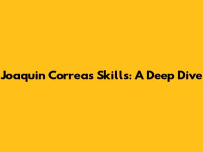 Joaquin Correa's Skills: A Deep Dive