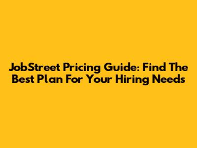 JobStreet Pricing Guide: Find The Best Plan For Your Hiring Needs
