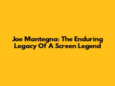 Joe Mantegna: The Enduring Legacy Of A Screen Legend