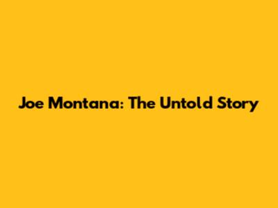 Joe Montana: The Untold Story