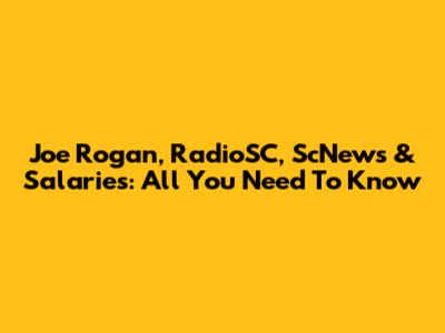 Joe Rogan, RadioSC, ScNews & Salaries: All You Need To Know