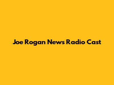 Joe Rogan News Radio Cast