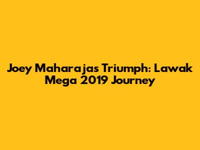 Joey Maharaja's Triumph: Lawak Mega 2019 Journey