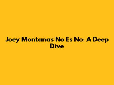 Joey Montana's 'No Es No': A Deep Dive