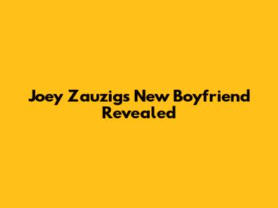 Joey Zauzig's New Boyfriend Revealed
