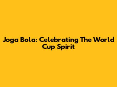 Joga Bola: Celebrating The World Cup Spirit