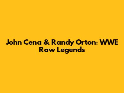John Cena & Randy Orton: WWE Raw Legends