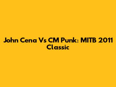 John Cena Vs CM Punk: MITB 2011 Classic
