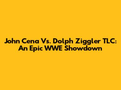 John Cena Vs. Dolph Ziggler TLC: An Epic WWE Showdown