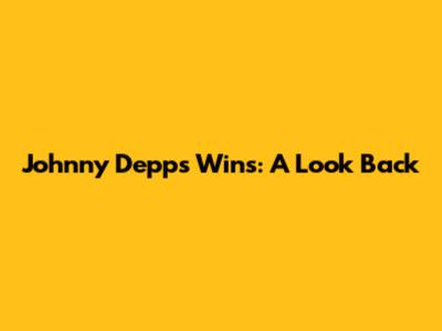 Johnny Depp's Wins: A Look Back