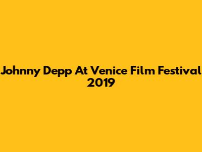 Johnny Depp At Venice Film Festival 2019