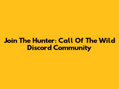 Join The Hunter: Call Of The Wild Discord Community