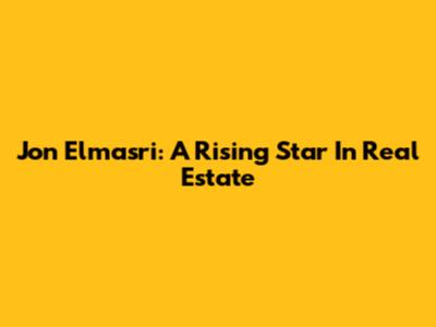 Jon Elmasri: A Rising Star In Real Estate