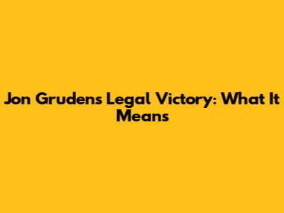 Jon Gruden's Legal Victory: What It Means