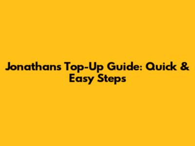 Jonathan's Top-Up Guide: Quick & Easy Steps