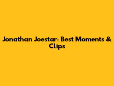 Jonathan Joestar: Best Moments & Clips