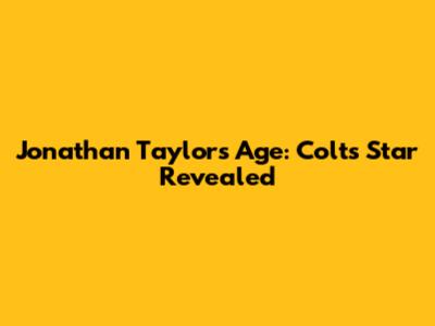 Jonathan Taylor's Age: Colts Star Revealed
