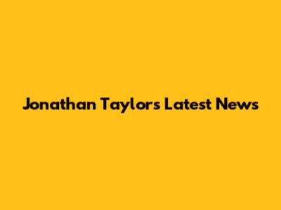 Jonathan Taylor's Latest News