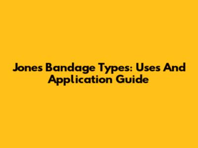 Jones Bandage Types: Uses And Application Guide