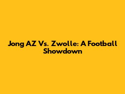 Jong AZ Vs. Zwolle: A Football Showdown