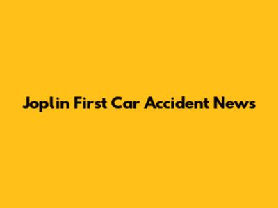 Joplin First Car Accident News