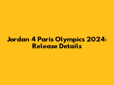 Jordan 4 Paris Olympics 2024: Release Details