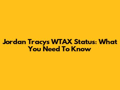 Jordan Tracy's WTAX Status: What You Need To Know